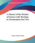 A History of the Warfare of Science with Theology in Christendom : pt.2 - Book