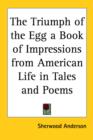 The Triumph of the Egg a Book of Impressions from American Life in Tales and Poems - Book