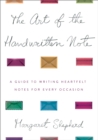 The Art of the Handwritten Note : A Guide to Reclaiming Civilized Communication - Book