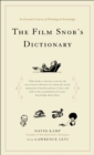 The Film Snob*s Dictionary : An Essential Lexicon of Filmological Knowledge - Book
