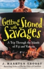 Getting Stoned with Savages : A Trip Through the Islands of Fiji and Vanuatu - Book