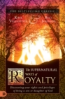The Supernatural Ways of Royalty : Discovering Your Rights and Privileges of Being a Son or Daughter of God - Book