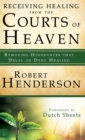 Receiving Healing from the Courts of Heaven : Removing Hindrances That Delay or Deny Healing - Book