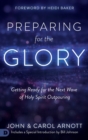 Preparing for the Glory : Getting Ready for the Next Wave of Holy Spirit Outpouring - Book