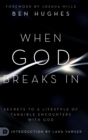 When God Breaks In : Secrets to a Lifestyle of Tangible Encounters with God - Book