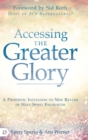 Accessing the Greater Glory : A Prophetic Invitation to New Realms of Holy Spirit Encounter - Book