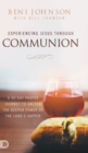 Experiencing Jesus Through Communion : A 40-Day Prayer Journey to Unlock the Deeper Power of the Lord's Supper - Book
