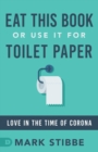 Eat This Book or Use it for Toilet Paper : Love in the Time of Corona - Book