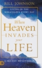 When Heaven Invades Your Life : Living in the Miraculous Every Day - Book