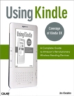 Using Kindle : A Complete Guide to Amazon's Revolutionary Wireless Reading Devices (Kindle DX, Kindle 2) - eBook