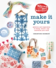 Yellow Owl Workshop's Make It Yours : Patterns and Inspiration to Stamp, Stencil, and Customize Your Stuff - Book