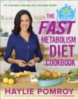 The Fast Metabolism Diet Cookbook : Eat Even More Food and Lose Even More Weight - Book