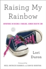 Raising My Rainbow : Adventures in Raising a Fabulous, Gender Creative Son - Book