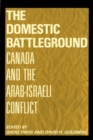 The Domestic Battleground : Canada and the Arab-Israeli Conflict - Book