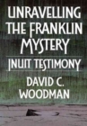 Unravelling the Franklin Mystery : Inuit Testimony - Book