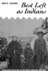 Best Left as Indians : Native-White Relations in the Yukon Territory, 1840-1973 Volume 111 - Book