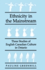 Ethnicity in the Mainstream : Three Studies of English Canadian Culture in Ontario Volume 19 - Book