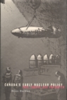 Canada's Early Nuclear Policy : Fate, Chance, and Character - Book