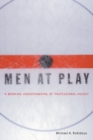 Men at Play : A Working Understanding of Professional Hockey - Book