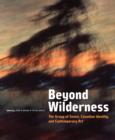 Beyond Wilderness : The Group of Seven, Canadian Identity, and Contemporary Art - Book