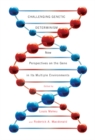 Challenging Genetic Determinism : New Perspectives on the Gene in Its Multiple Environments - Book