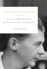 A Gentleman of Pleasure : One Life of John Glassco, Poet, Memoirist, Translator, and Pornographer - Book