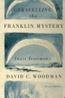 Unravelling the Franklin Mystery : Inuit Testimony, Second Edition Volume 5 - Book