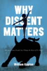 Why Dissent Matters : Because Some People See Things the Rest of Us Miss - Book