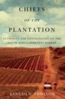 Chiefs of the Plantation : Authority and Contestation on the South Africa-Zimbabwe Border - Book