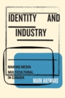 Identity and Industry : Making Media Multicultural in Canada - Book