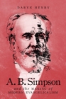 A.B. Simpson and the Making of Modern Evangelicalism : Volume 2 - Book