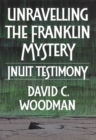Unravelling the Franklin Mystery : Inuit Testimony - eBook