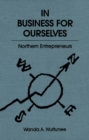 In Business for Ourselves : Northern Entrepreneurs - eBook