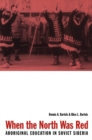 When the North Was Red : Aboriginal Education in Soviet Siberia - eBook