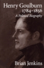 Henry Goulburn, 1784-1856 : A Political Biography - eBook