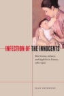 Infection of the Innocents : Wet Nurses, Infants, and Syphilis in France, 1780-1900 - eBook