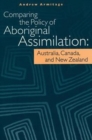 Comparing the Policy of Aboriginal Assimilation : Australia, Canada, and New Zealand - Book