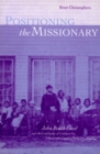 Positioning the Missionary : John Booth Good and the Confluence of Cultures in Nineteenth-Century British Columbia - Book