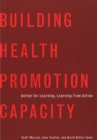 Building Health Promotion Capacity : Action for Learning, Learning from Action - Book