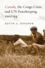 Canada, the Congo Crisis, and UN Peacekeeping, 1960-64 - Book