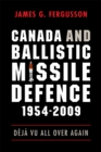 Canada and Ballistic Missile Defence, 1954-2009 : Deja Vu All Over Again - Book