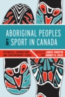 Aboriginal Peoples and Sport in Canada : Historical Foundations and Contemporary Issues - Book