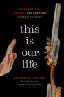 This Is Our Life : Haida Material Heritage and Changing Museum Practice - Book