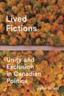 Lived Fictions : Unity and Exclusion in Canadian Politics - Book