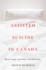 Assisted Suicide in Canada : Moral, Legal, and Policy Considerations - Book