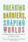 Breaking Barriers, Shaping Worlds : Canadian Women and the Search for Global Order - Book