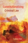 Constitutionalizing Criminal Law - Book