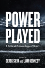 Power Played : A Critical Criminology of Sport - Book