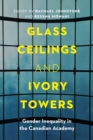Glass Ceilings and Ivory Towers : Gender Inequality in the Canadian Academy - Book