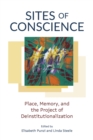 Sites of Conscience : Place, Memory, and the Project of Deinstitutionalization - Book